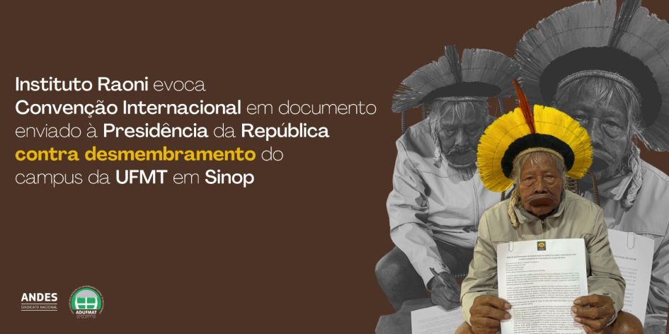 Instituto Raoni evoca Convenção Internacional em documento enviado à Presidência da República contra desmembramento do campus da UFMT em Sinop